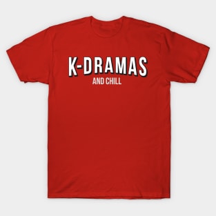 K-Dramas and Chill T-Shirt
